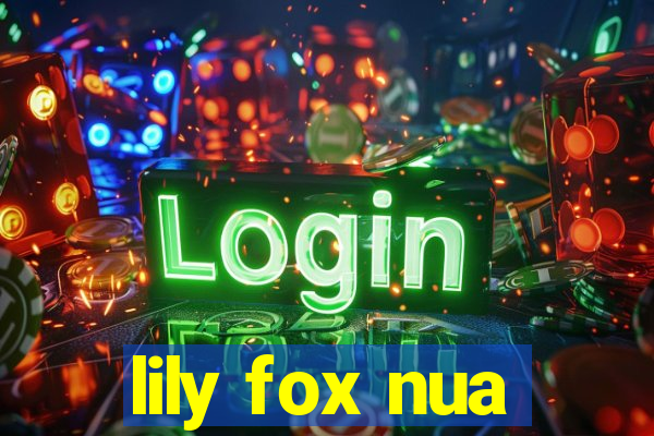 lily fox nua